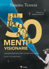50 MENTI VISIONARIE - LE PERSONE GENIALI CHE CI HANNO CONDOTTO ALL\'ERA DIGITALE