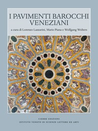 PAVIMENTI BAROCCHI VENEZIANI di LAZZARINI L. - PIANA M. - WOLTERS W.