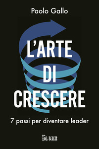 ARTE DI CRESCERE - 7 PASSI PER DIVENTARE LEADER
