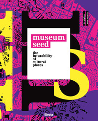 MUSEUM SEED - THE FUTURABILITY OF CULTURAL PLACES