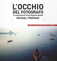OCCHIO DEL FOTOGRAFO - LA COMPOSIZIONE NELLA FOTOGRAFIA DIGITALE