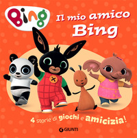 MIO AMICO BING - 4 STORIE DI GIOCHI E AMICIZIA !