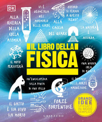 LIBRO DELLA FISICA - GRANDI IDEE SPIEGATE IN MODO SEMPLICE