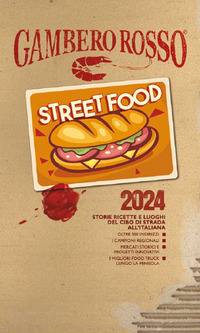 STREET FOOD 2024 - STORIE RICETTE E LUOGHI DEL CIBO DI STRADA ALL\'ITALIANA