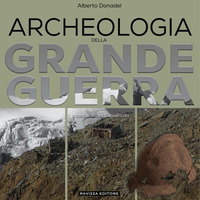 ARCHEOLOGIA DELLA GRANDE GUERRA - STORIA LEGISLAZIONE E CASI DI STUDIO
