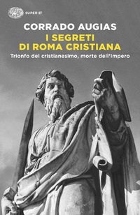 SEGRETI DI ROMA CRISTIANA - TRIONFO DEL CRISTIANESIMO MORTE DELL\'IMPERO