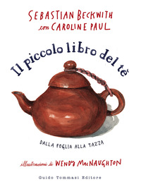 PICCOLO LIBRO DEL TE - DALLA FOGLIA ALLA TAZZA