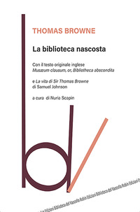 BIBLIOTECA NASCOSTA - CON IL TESTO ORIGINALE INGLESE MUSAEUM CLAUSUM OR BIBLIOTHECA ABSCONDITA