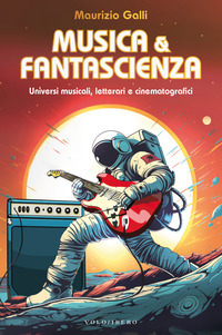 MUSICA E FANTASCIENZA - UNIVERSI MUSICALI LETTERARI E CINEMATOGRAFICI
