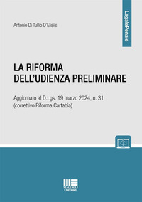 RIFORMA DELL\'UDIENZA PRELIMINARE - AGGIORNATO AL D.LGS. 19 MARZO 2024 N. 31 CORRETTIVO RIFORMA