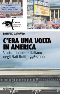 C\'ERA UNA VOLTA IN AMERICA - STORIA DEL CINEMA ITALIANO NEGLI STATI UNITI 1946-2000