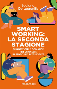 SMART WORKING - LA SECONDA STAGIONE SUGGESTIONI E DOMANDE PER LAVORARE IN MODO PIU\' INTELLIGENTE