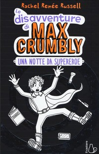 DISAVVENTURE DI MAX CRUMBLY UNA NOTTE DA SUPEREROE di RUSSELL RACHEL RENEE