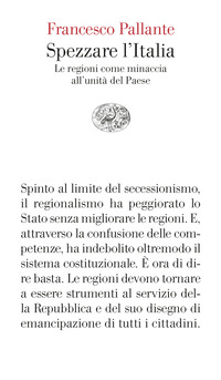 SPEZZARE L\'ITALIA - LE REGIONI COME MINACCIA ALL\'UNITA\' DEL PAESE