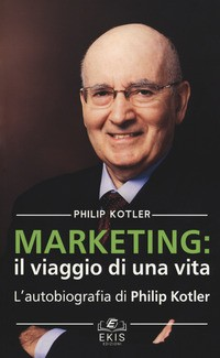 MARKETING - IL VIAGGIO DI UNA VITA di KOTLER PHILIP