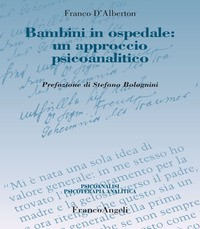 BAMBINI IN OSPEDALE - UN APPROCCIO PSICOANALITICO di D\'ALBERTON FRANCO