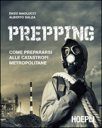 PREPPING - COME PREPARARSI ALLE CATASTROFI METROPOLITANE