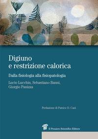 DIGIUNO E RESTRIZIONE CALORICA. DALLA FISIOLOGIA ALLA FISIOPATOLOGIA di LUCCHIN LUCIO PANIZZA GIORGIO