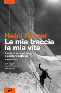 MIA TRACCIA LA MIA VITA - STORIA DI UN ALPINISTA E SCIATORE ESTREMO