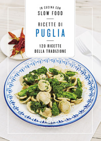 RICETTE DI PUGLIA - 120 RICETTE DELLA TRADIZIONE