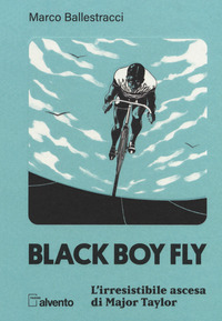 BLACK BOY FLY - L\'IRRESISTIBILE ASCESA DI MAJOR TAYLOR