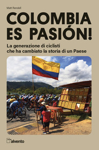 COLOMBIA ES PASION - LA GENERAZIONE DI CICLISTI CHE HA CAMBIATO LA STORIA DI UN PAESE