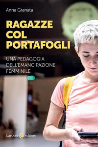 RAGAZZE COL PORTAFOGLI. UNA PEDAGOGIA DELL\'EMANCIPAZIONE FEMMINILE