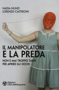 MANIPOLATORE E LA PREDA - NON E\' MAI TROPPO TARDI PER APRIRE GLI OCCHI