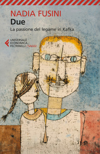 DUE - LA PASSIONE DEL LEGAME IN KAFKA