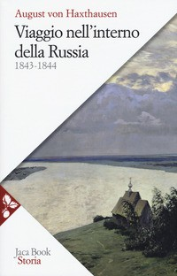 VIAGGIO NELL\'INTERNO DELLA RUSSIA 1843 - 1844 di HAXTHAUSEN AUGUST VON