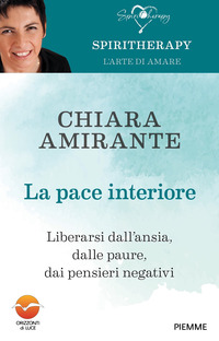 PACE INTERIORE - LIBERARSI DALL\'ANSIA DALLE PAURE DAI PENSIERI NEGATIVI