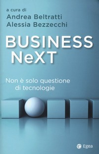 BUSINESS NEXT - NON E\' SOLO QUESTIONE DI TECNOLOGIE di BELTRATTI A. - BEZZECCHI A.