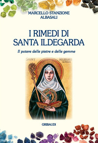 RIMEDI DI SANTA ILDEGARDA - IL POTERE DELLE PIETRE E DELLE GEMME