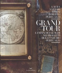 GRAND TOUR - L\'ANIMA DEI LUOGHI NEI PROGETTI DELLO STUDIO PEREGALLI di SARTORI L. - PEREGALLI R.