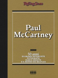 PAUL MCCARTNEY - 50 ANNI DI GRANDI INTERVISTE FOTOGRAFIE RARE E INEDITE E IL MONDO DEI BEATLES