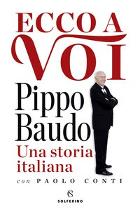 ECCO A VOI PIPPO BAUDO - UNA STORIA ITALIANA di CONTI PAOLO