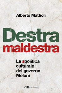 DESTRA MALDESTRA - LA SPOLITICA CULTURALE DEL GOVERNO MELONI