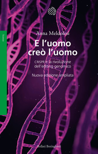 E L\'UOMO CREO\' L\'UOMO - CRISPR E LA RIVOLUZIONE DELL\'EDITING GENOMICO