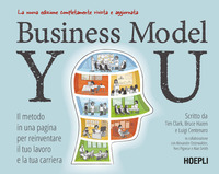 BUSINESS MODEL YOU - IL METODO IN UNA PAGINA PER REINVENTARE IL TUO LAVORO E LA TUA CARRIERA