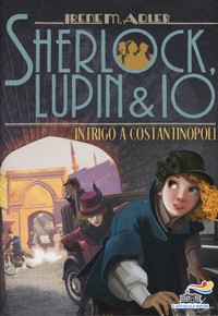 SHERLOCK LUPIN AND IO INTRIGO A COSTANTINOPOLI di ADLER IRENE
