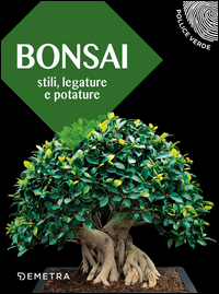 BONSAI - STILI LEGATURE E POTATURE