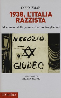 1938 L\'ITALIA RAZZISTA - I DOCUMENTI DELLA PERSECUZIONE CONTRO GLI EBREI di ISMAN FABIO