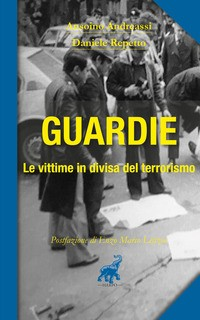 GUARDIE - LE VITTIME IN DIVISA DEL TERRORISMO di ANDREASSI A. - REPETTO D.