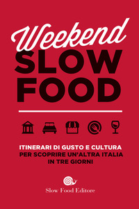 WEEKEND SLOW FOOD - ITINERARI DI GUSTO E CULTURA PER SCOPRIRE UN\'ALTRA ITALIA IN TRE GIORNI