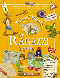 BOY\'S BOOK PER RAGAZZI IN GAMBA - TUTTO QUELLO CHE DOVRESTI SAPERE PER VIVERE L\'AVVENTURA !