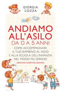 ANDIAMO ALL\'ASILO DA 0 A 5 ANNI - COME ACCOMPAGNARE IL TUO BAMBINO AL NIDO E ALLA SCUOLA DELL\'