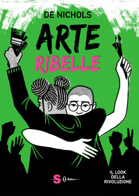 ARTE RIBELLE - IL LOOK DELLA RIVOLUZIONE