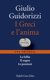 GRECI E L\'ANIMA - UNA TRILOGIA COFANETTO LA FOLLIA IL SOGNO LE PASSIONI