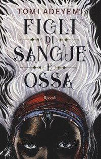 FIGLI DI SANGUE E OSSA di ADEYEMI TOMI