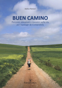 BUEN CAMINO - PERCORSI EMOZIONI E INCONTRI SULLA VIA PER SANTIAGO DE COMPOSTELA